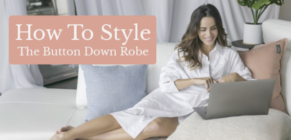 Four Ways to Style the Button Down Robe